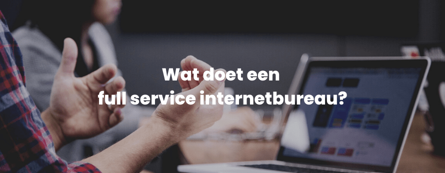 Wat doet een full service internetbureau